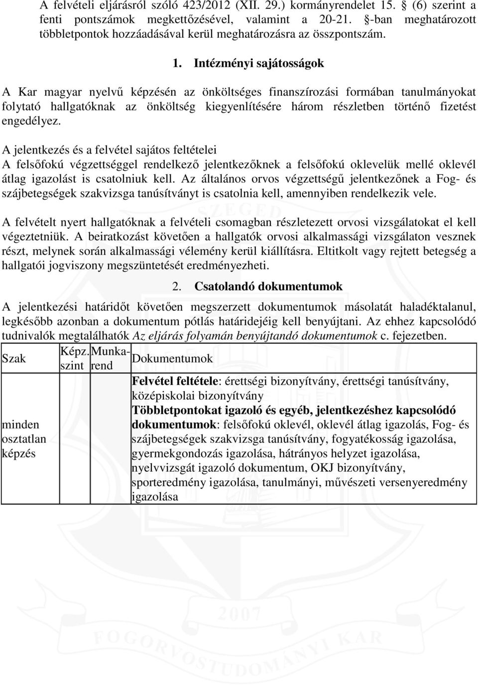 Intézményi sajátosságok A Kar magyar nyelvű képzésén az önköltséges finanszírozási formában tanulmányokat folytató hallgatóknak az önköltség kiegyenlítésére három részletben történő fizetést