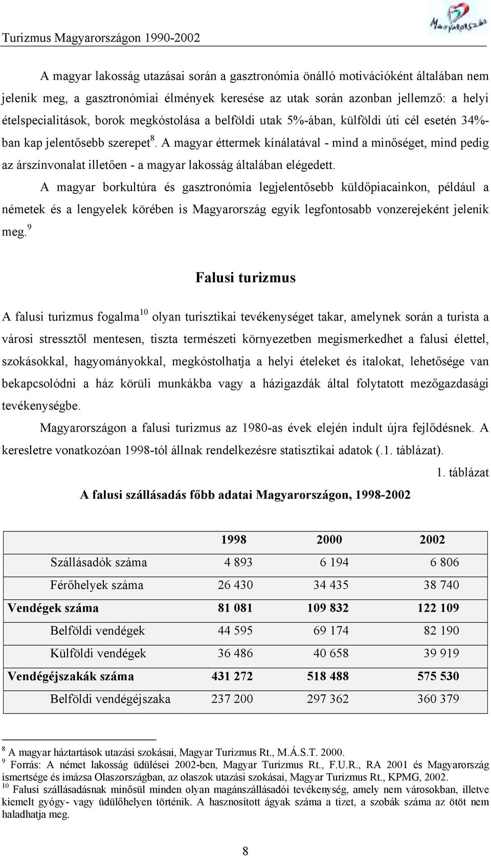 A magyar éttermek kínálatával - mind a minőséget, mind pedig az árszínvonalat illetően - a magyar lakosság általában elégedett.