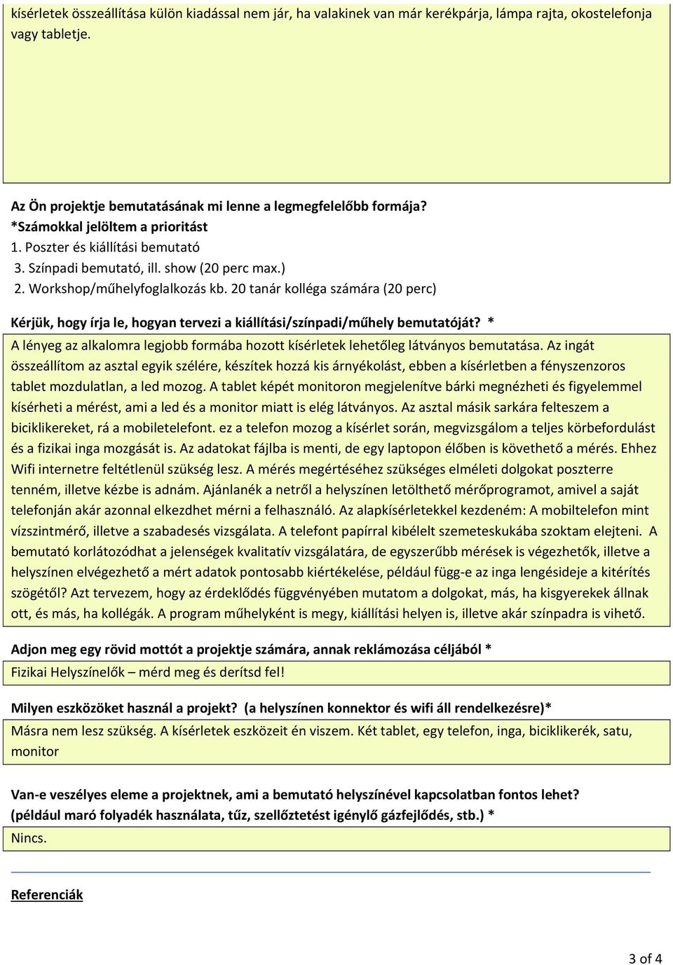 20 tanár kolléga számára (20 perc) Kérjük, hogy írja le, hogyan tervezi a kiállítási/színpadi/műhely bemutatóját?