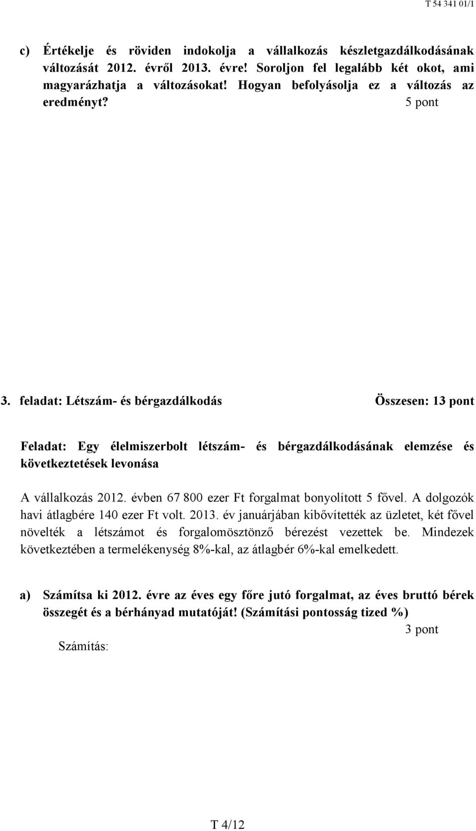 feladat: Létszám- és bérgazdálkodás Összesen: 13 pont Feladat: Egy élelmiszerbolt létszámkövetkeztetések levonása és bérgazdálkodásának elemzése és A vállalkozás 2012.