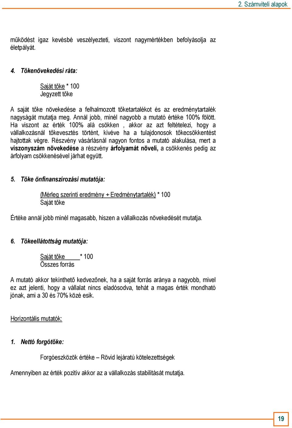 Annál jobb, minél nagyobb a mutató értéke 100% fölött.