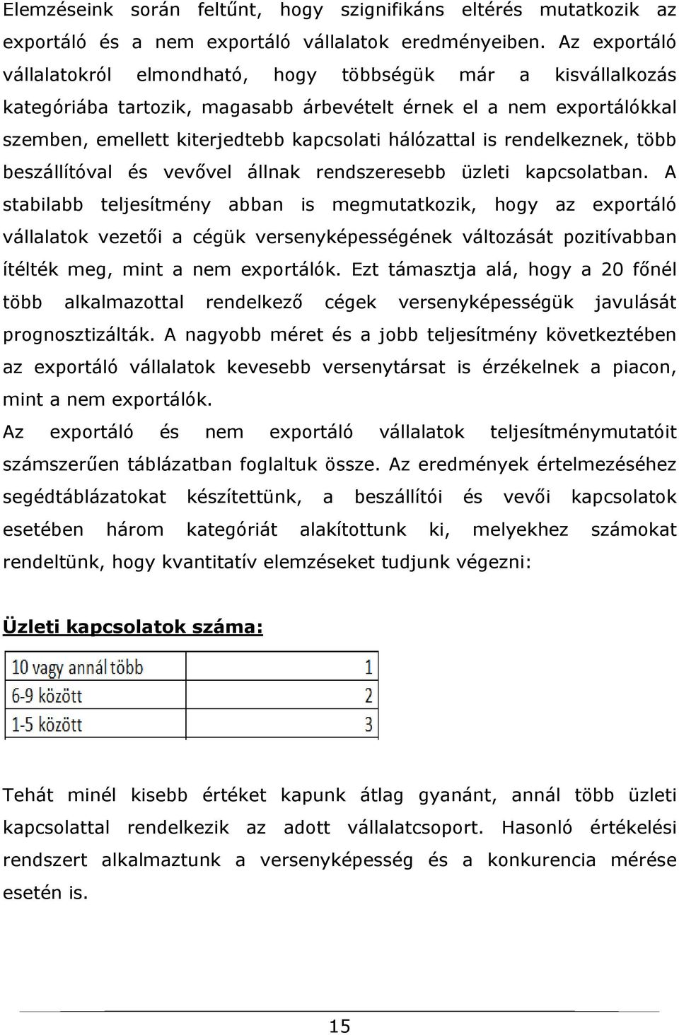 is rendelkeznek, több beszállítóval és vevővel állnak rendszeresebb üzleti kapcsolatban.