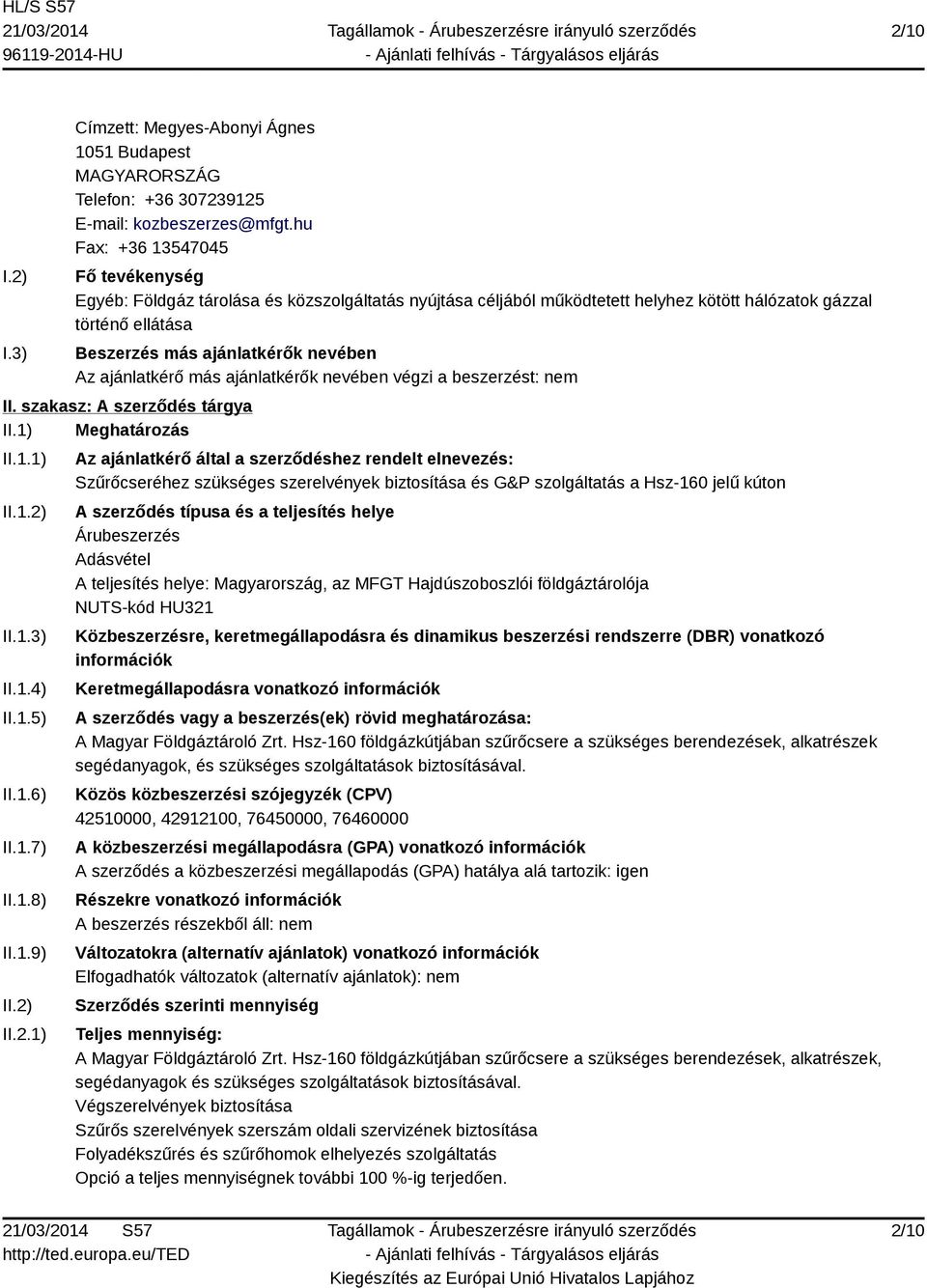 ajánlatkérő más ajánlatkérők nevében végzi a beszerzést: nem II. szakasz: A szerződés tárgya II.1) Meghatározás II.1.1) II.1.2)