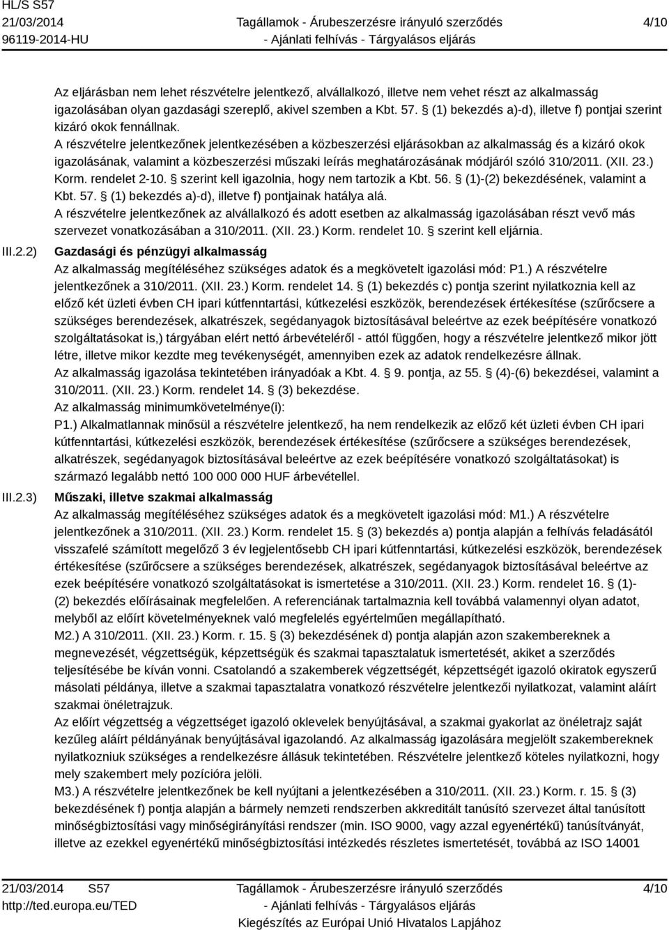 A részvételre jelentkezőnek jelentkezésében a közbeszerzési eljárásokban az alkalmasság és a kizáró okok igazolásának, valamint a közbeszerzési műszaki leírás meghatározásának módjáról szóló 310/2011.