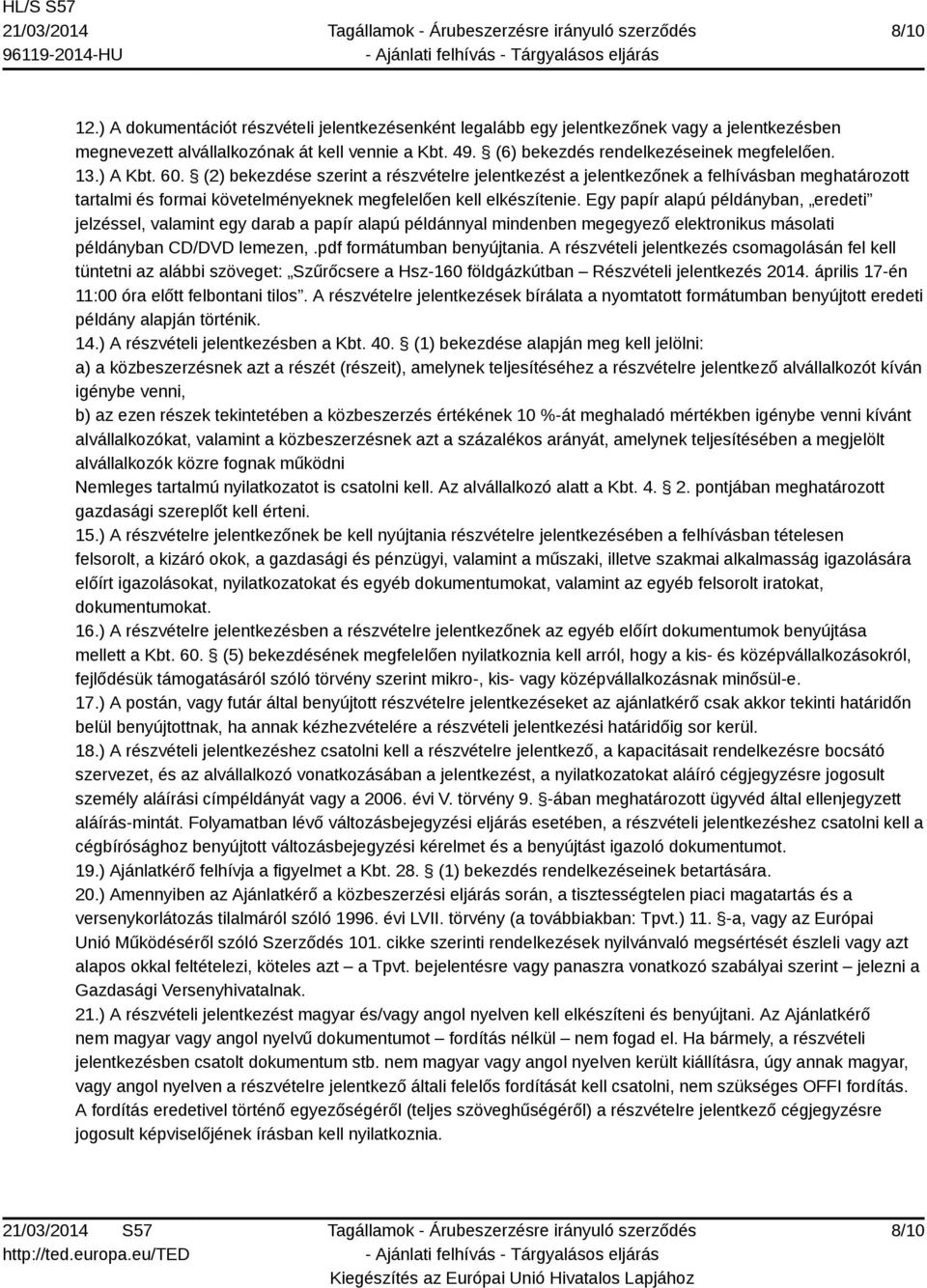 Egy papír alapú példányban, eredeti jelzéssel, valamint egy darab a papír alapú példánnyal mindenben megegyező elektronikus másolati példányban CD/DVD lemezen,.pdf formátumban benyújtania.