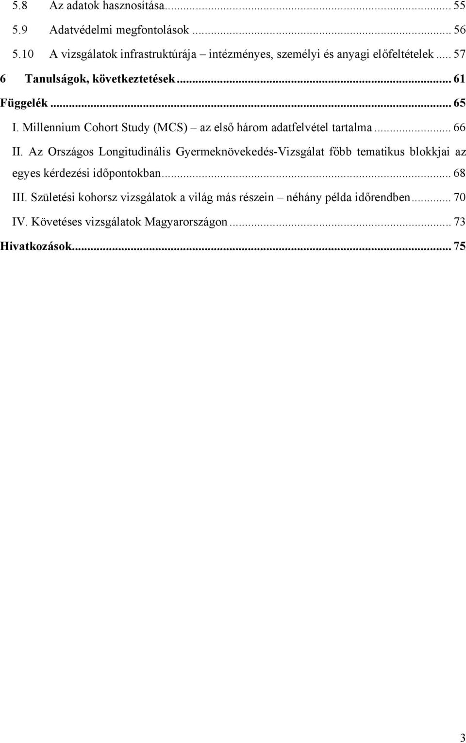 Millennium Cohort Study (MCS) az első három adatfelvétel tartalma... 66 II.