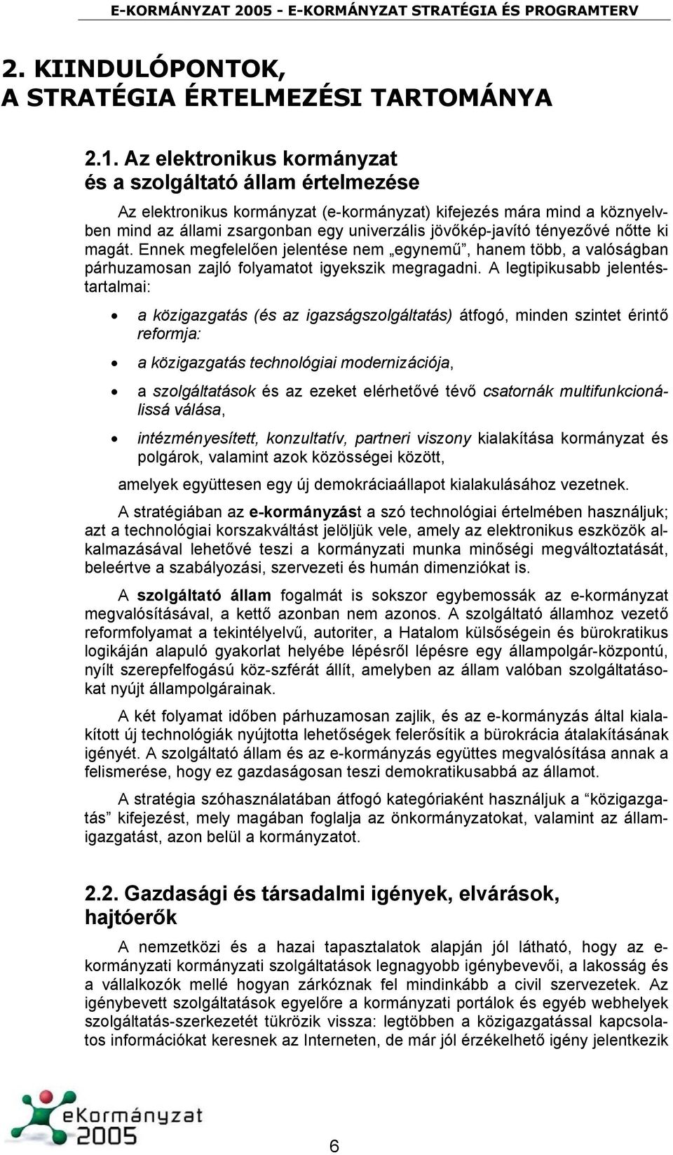tényezővé nőtte ki magát. Ennek megfelelően jelentése nem egynemű, hanem több, a valóságban párhuzamosan zajló folyamatot igyekszik megragadni.