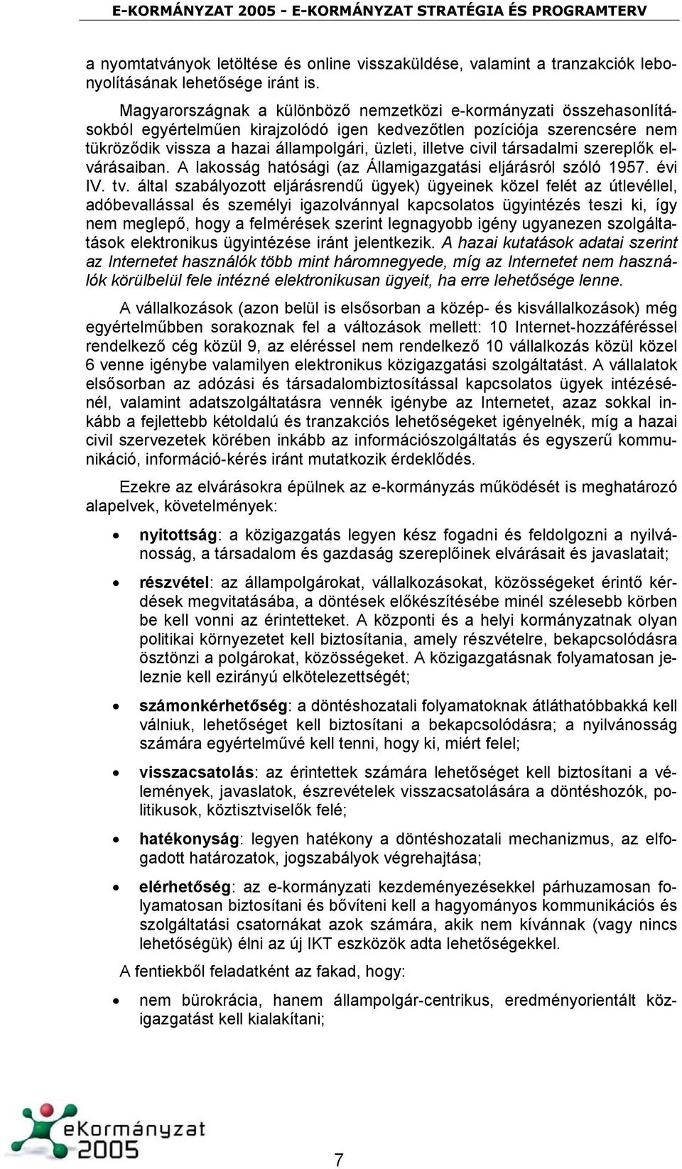 civil társadalmi szereplők elvárásaiban. A lakosság hatósági (az Államigazgatási eljárásról szóló 1957. évi IV. tv.