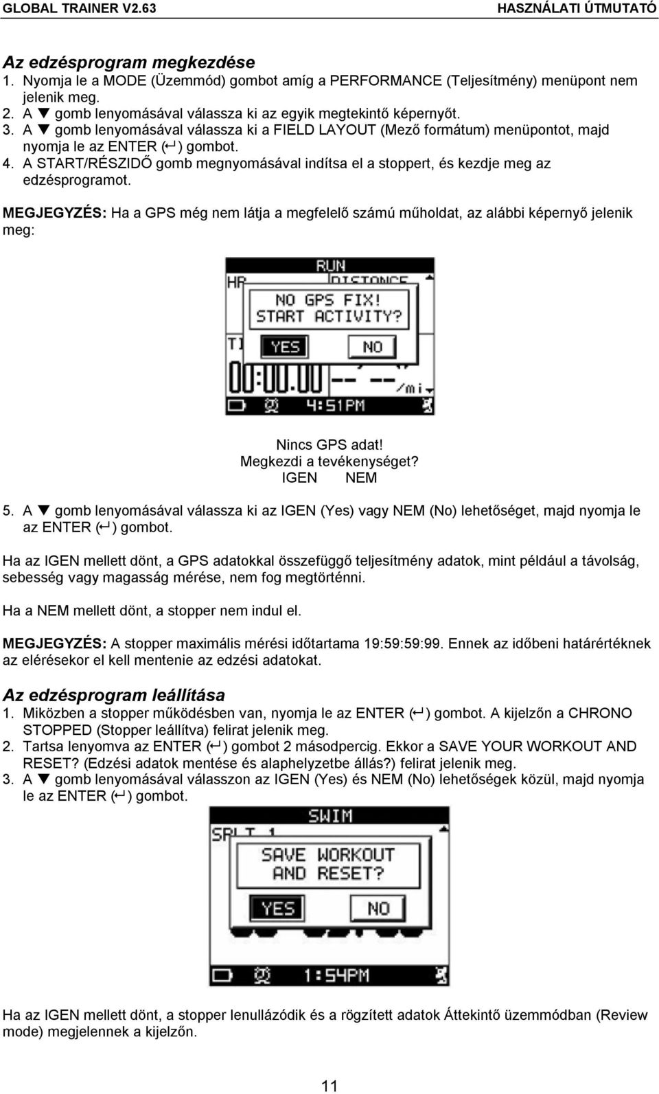 A START/RÉSZIDŐ gomb megnyomásával indítsa el a stoppert, és kezdje meg az edzésprogramot.