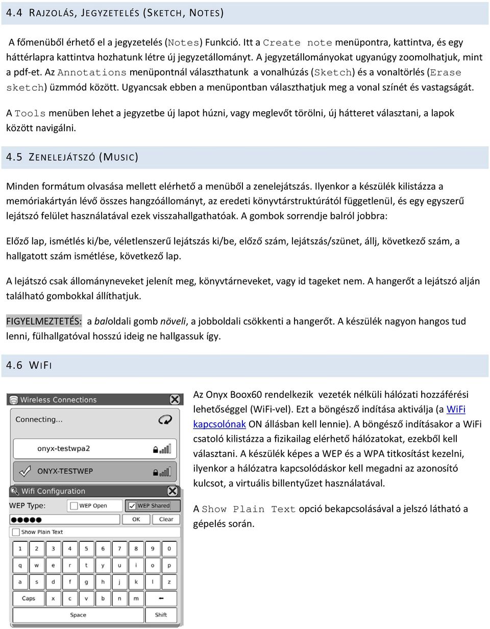 Az Annotations menüpontnál választhatunk a vonalhúzás (Sketch) és a vonaltörlés (Erase sketch) üzmmód között. Ugyancsak ebben a menüpontban választhatjuk meg a vonal színét és vastagságát.