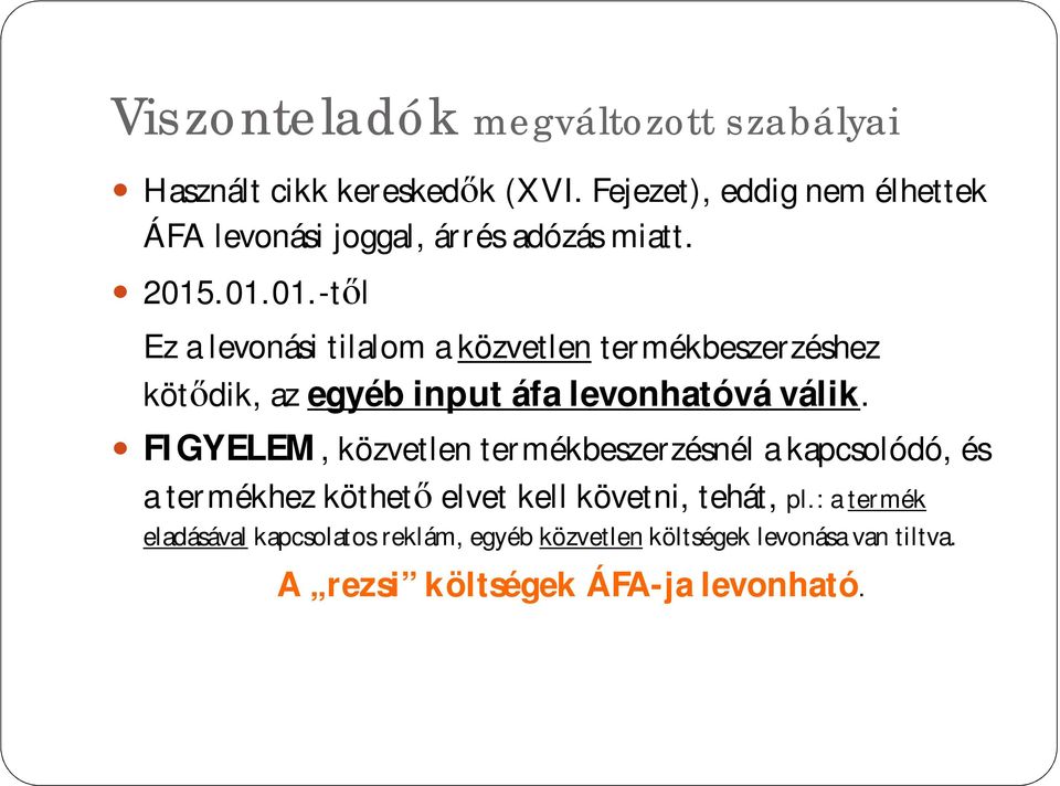 .01.01.-t l Ez a levonási tilalom a közvetlen termékbeszerzéshez köt dik, az egyéb input áfa levonhatóvá válik.