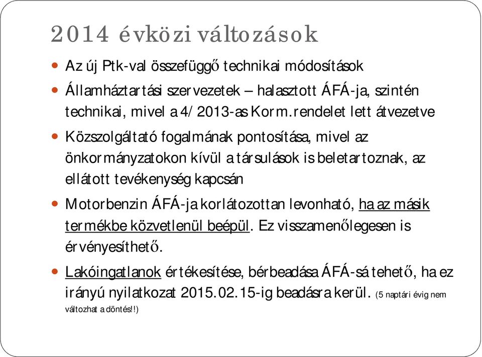 rendelet lett átvezetve Közszolgáltató fogalmának pontosítása, mivel az önkormányzatokon kívül a társulások is beletartoznak, az ellátott