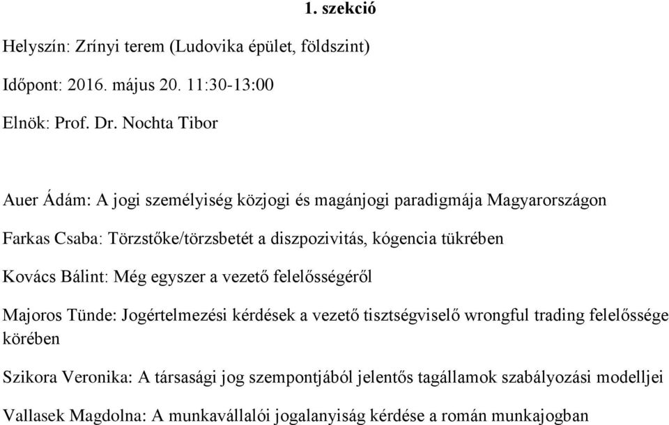 kógencia tükrében Kovács Bálint: Még egyszer a vezető felelősségéről Majoros Tünde: Jogértelmezési kérdések a vezető tisztségviselő wrongful trading