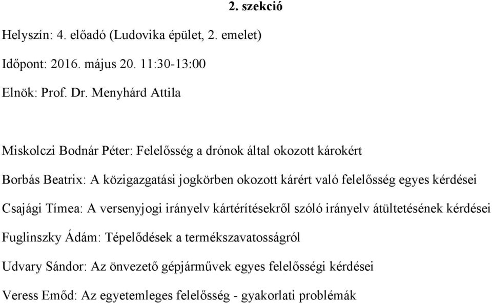 való felelősség egyes kérdései Csajági Tímea: A versenyjogi irányelv kártérítésekről szóló irányelv átültetésének kérdései Fuglinszky Ádám: