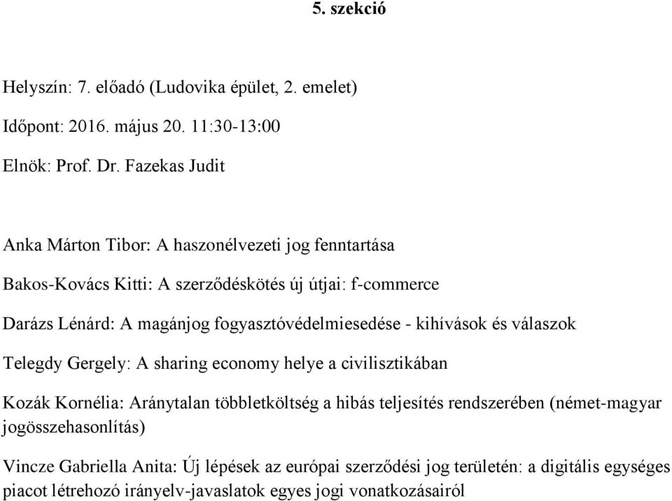 fogyasztóvédelmiesedése - kihívások és válaszok Telegdy Gergely: A sharing economy helye a civilisztikában Kozák Kornélia: Aránytalan többletköltség a hibás