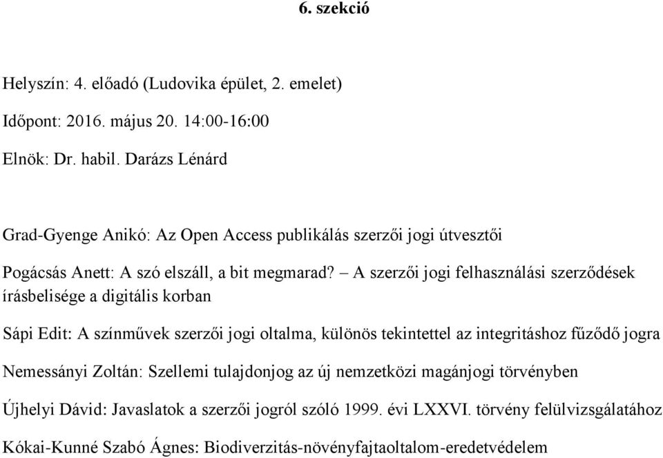 A szerzői jogi felhasználási szerződések írásbelisége a digitális korban Sápi Edit: A színművek szerzői jogi oltalma, különös tekintettel az integritáshoz fűződő