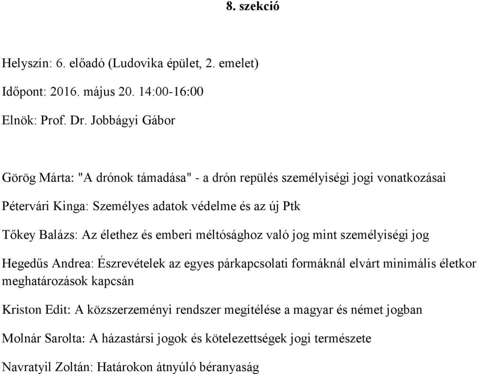 Balázs: Az élethez és emberi méltósághoz való jog mint személyiségi jog Hegedűs Andrea: Észrevételek az egyes párkapcsolati formáknál elvárt minimális életkor