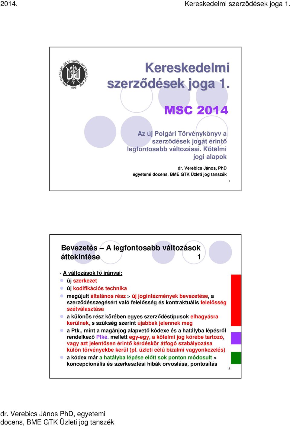 bevezetése, a szerződésszegésért való felelősség és kontraktuális felelősség szétválasztása a különös rész körében egyes szerződéstípusok elhagyásra kerülnek, s szükség szerint újabbak jelennek meg a