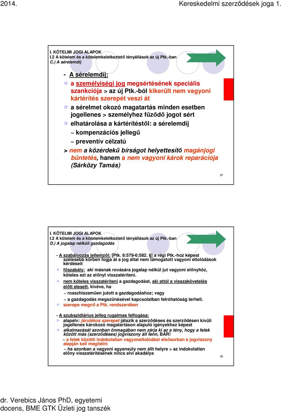 jellegű ~ preventív célzatú > nem a közérdekű bírságot helyettesítő magánjogi büntetés, hanem a nem vagyoni károk reparációja (Sárközy Tamás) 27 I. KÖTELMI JOGI ALAPOK I.