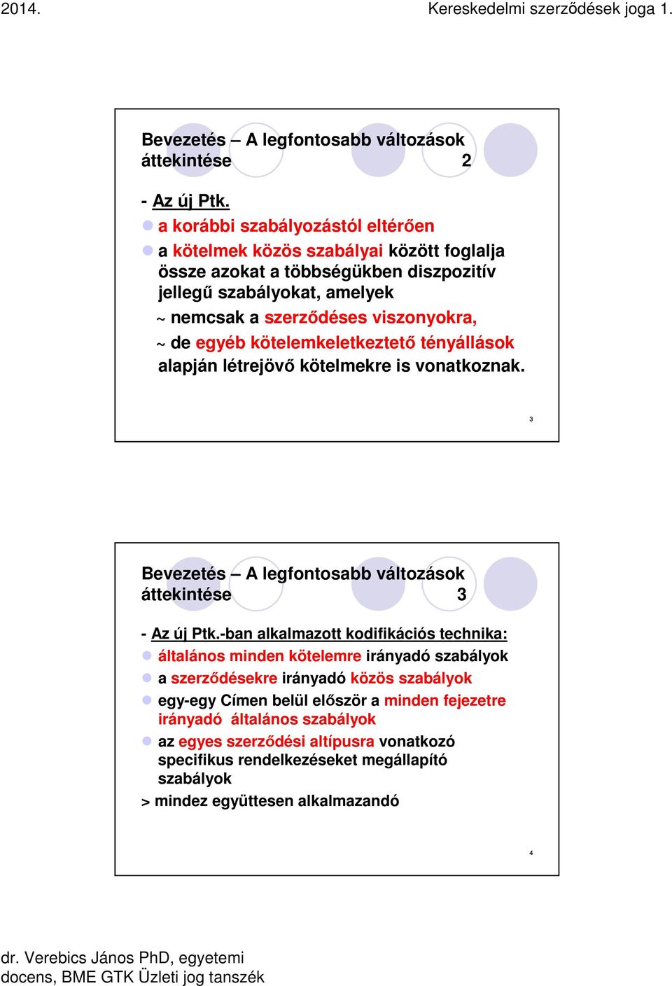 viszonyokra, ~ de egyéb kötelemkeletkeztető tényállások alapján létrejövő kötelmekre is vonatkoznak. 3 Bevezetés A legfontosabb változások áttekintése 3 - Az új Ptk.