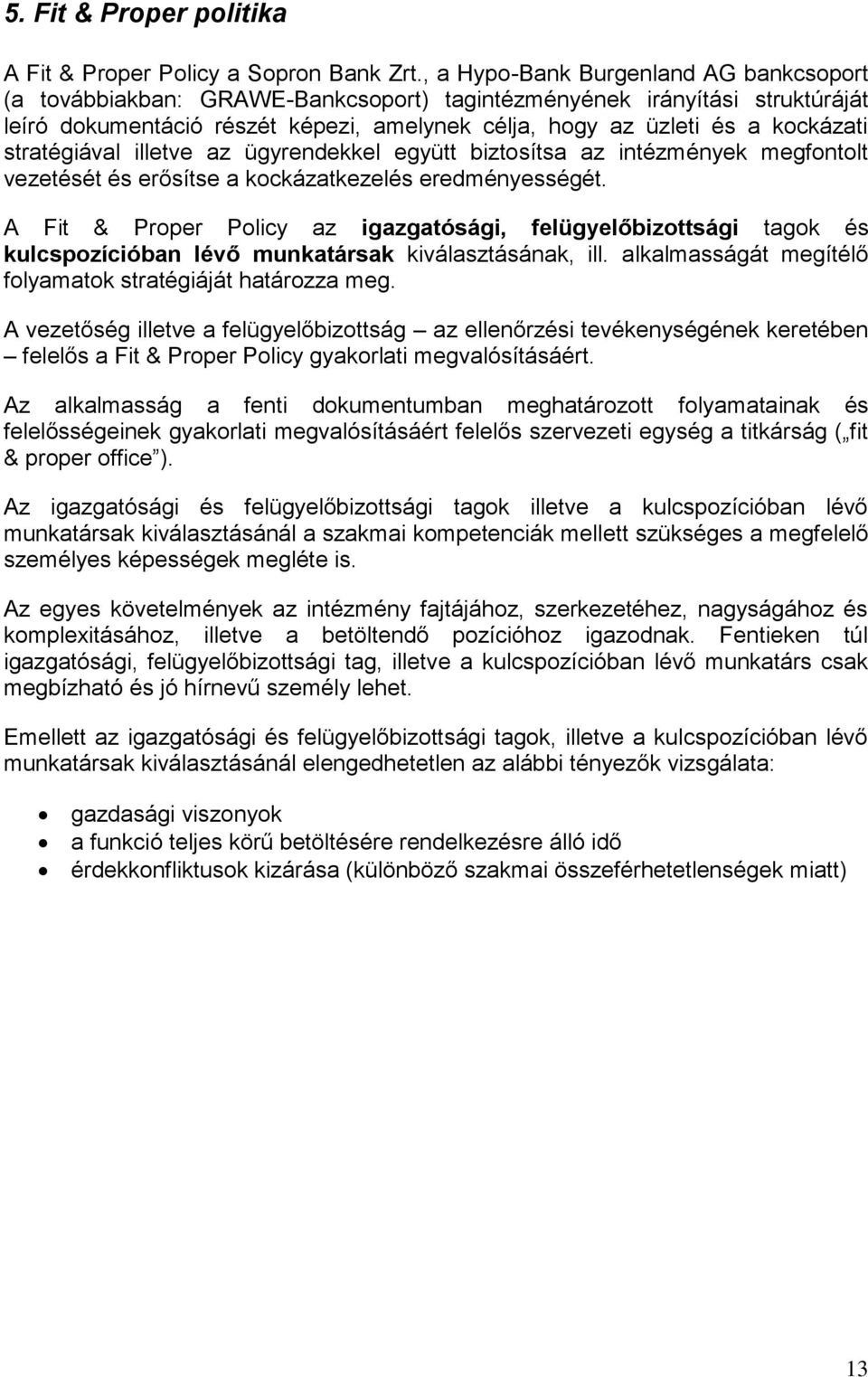 stratégiával illetve az ügyrendekkel együtt biztosítsa az intézmények megfontolt vezetését és erősítse a kockázatkezelés eredményességét.