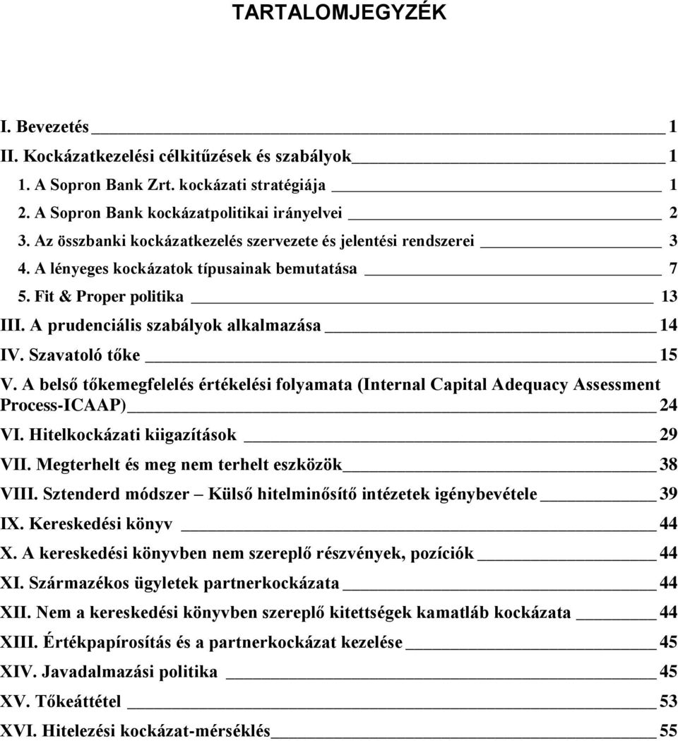 Szavatoló tőke 15 V. A belső tőkemegfelelés értékelési folyamata (Internal Capital Adequacy Assessment Process-ICAAP) 24 VI. Hitelkockázati kiigazítások 29 VII.