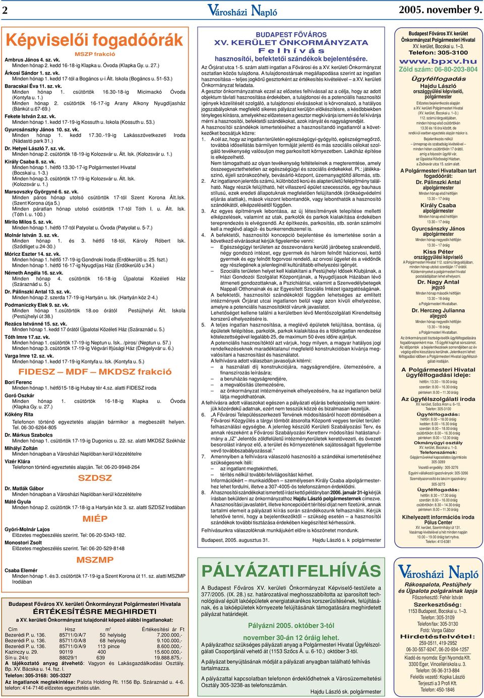 csütörtök 16-17-ig Arany Alkony Nyugdíjasház (Bánkút u.67-69.) Fekete István 2.sz. vk. Minden hónap 1. kedd 17-19-ig Kossuth u. Iskola (Kossuth u. 53.) Gyurcsánszky János 10. sz. vk. Minden hónap 1. kedd 17.30.