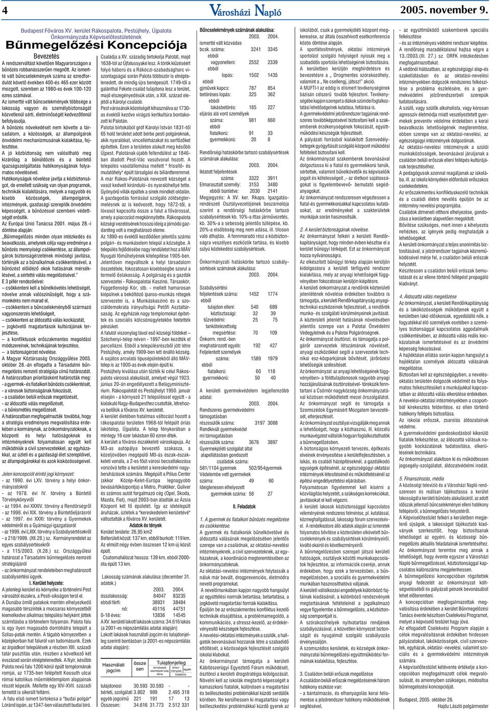 Az ismertté vált bûncselekmények száma az ezredfordulót követô években 400-és 465 ezer között mozgott, szemben az 1980-es évek 100-120 ezres számával.