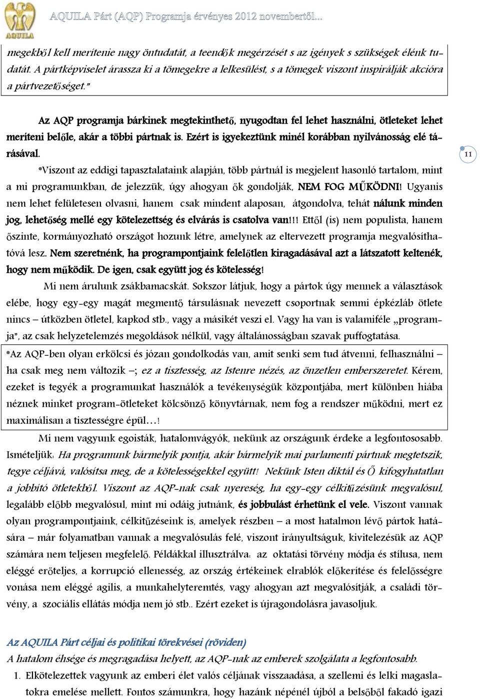 Az AQP programja bárkinek megtekinthető, nyugodtan fel lehet használni, ötleteket lehet meríteni belőle, akár a többi pártnak is. Ezért is igyekeztünk minél korábban nyilvánosság elé tárásával.