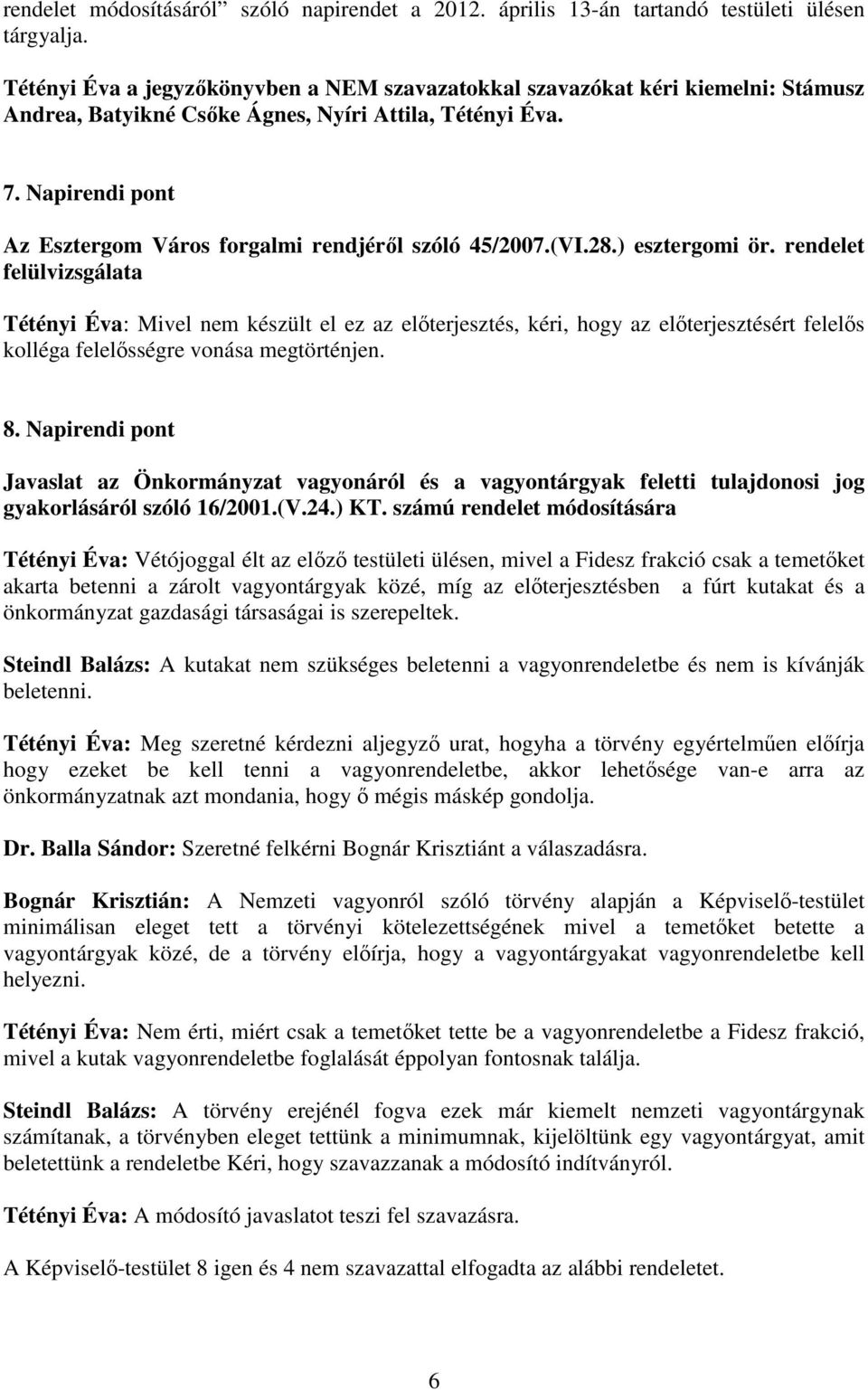 Napirendi pont Az Esztergom Város forgalmi rendjérıl szóló 45/2007.(VI.28.) esztergomi ör.