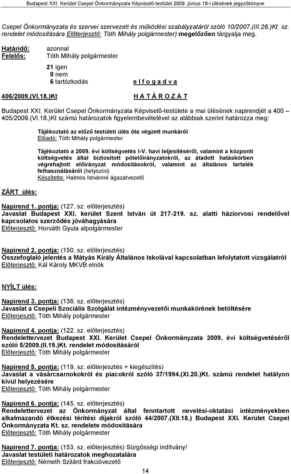 Kerület Csepel Önkormányzata Képviselő-testülete a mai ülésének napirendjét a 400 405/2009.(VI.18.