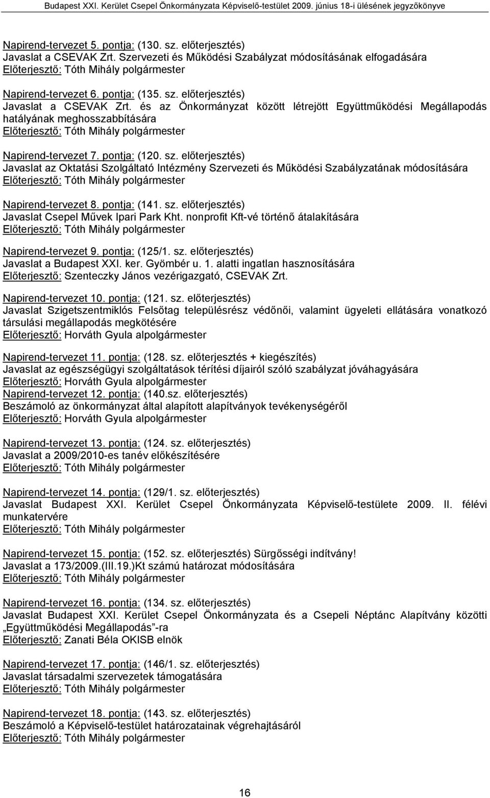 nonprofit Kft-vé történő átalakítására Napirend-tervezet 9. pontja: (125/1. sz. előterjesztés) Javaslat a Budapest XXI. ker. Gyömbér u. 1.