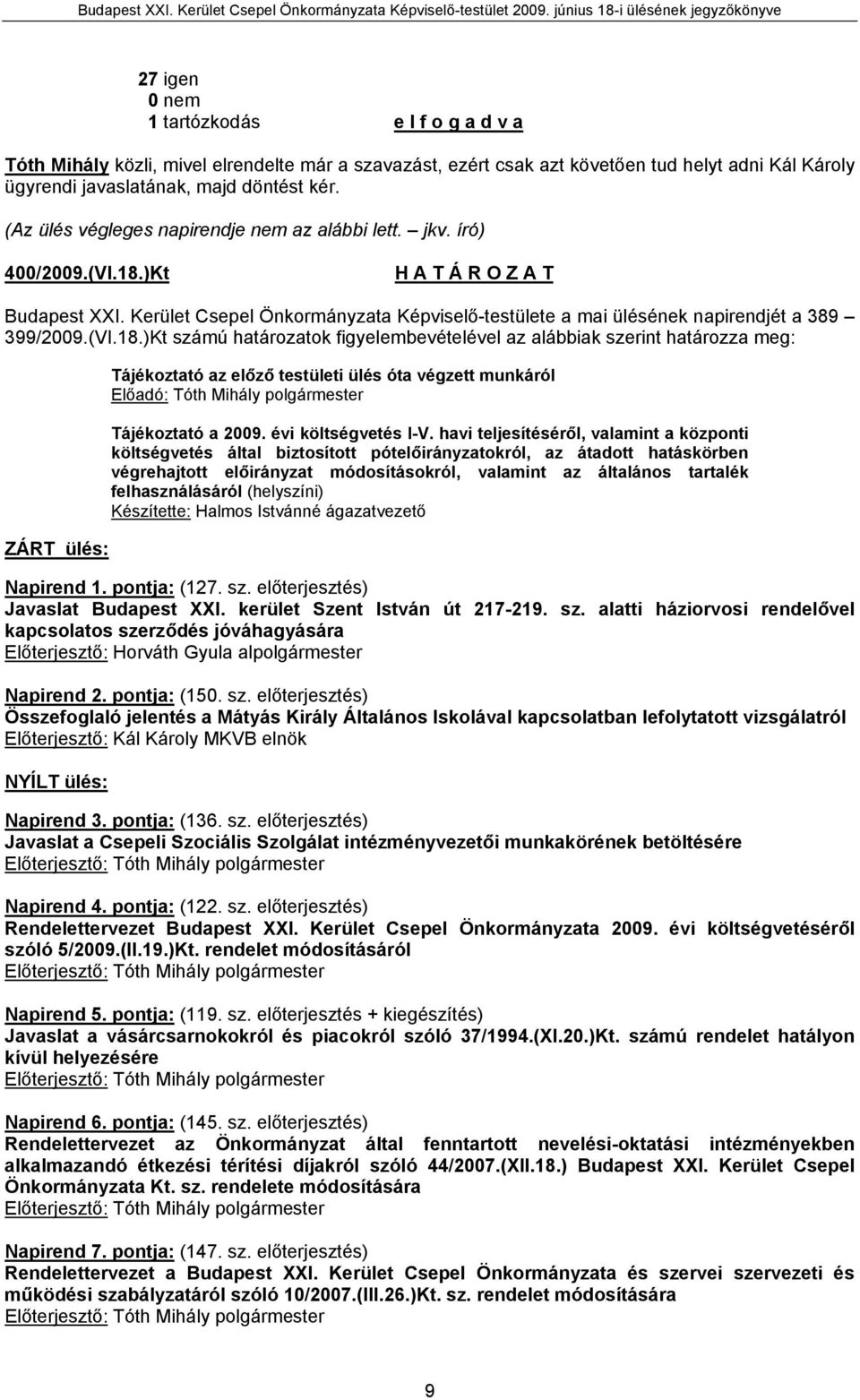 )Kt Budapest XXI. Kerület Csepel Önkormányzata Képviselő-testülete a mai ülésének napirendjét a 389 399/2009.(VI.18.