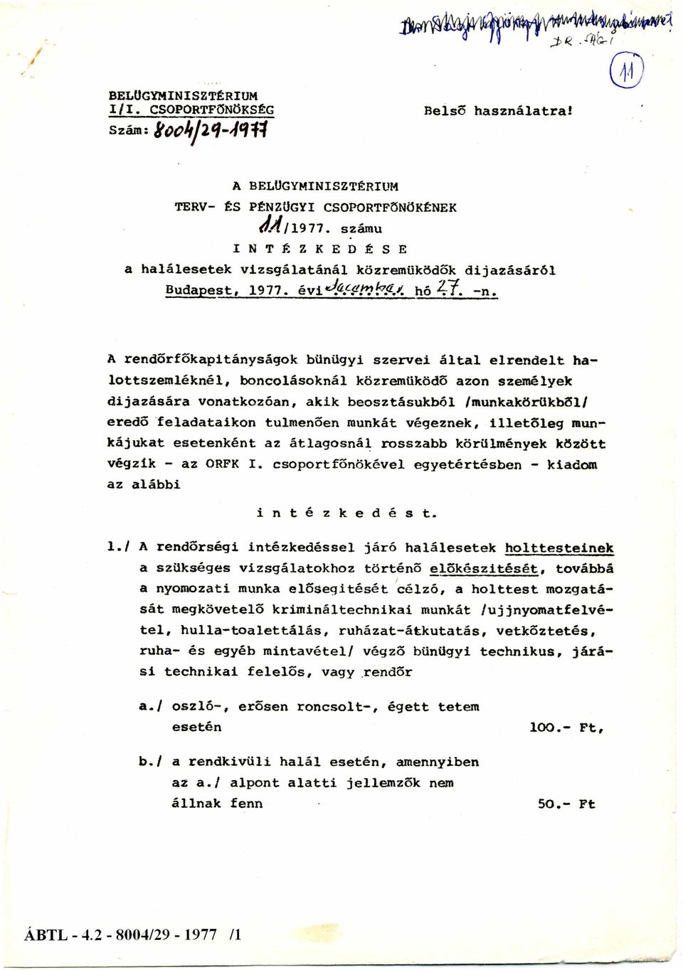 A rendőrfőkapitányságok bűnügyi szervei által elrendelt halottszemléknél, boncolásoknál közreműködő azon személyek díjazására vonatkozóan, akik beosztásukból /munkakörükből/ eredő feladataikon