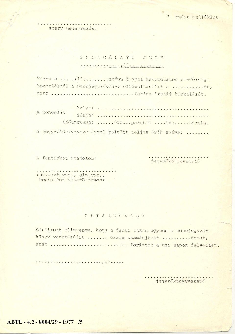 .. időtartama:...óra.. perctől... óra...percig. A jegyzőkönyv-vezetéssel töltött teljes órák száma:... A f e n t ieket igazolom: jegyzőkönyvvezető /bü. oszt. vez.