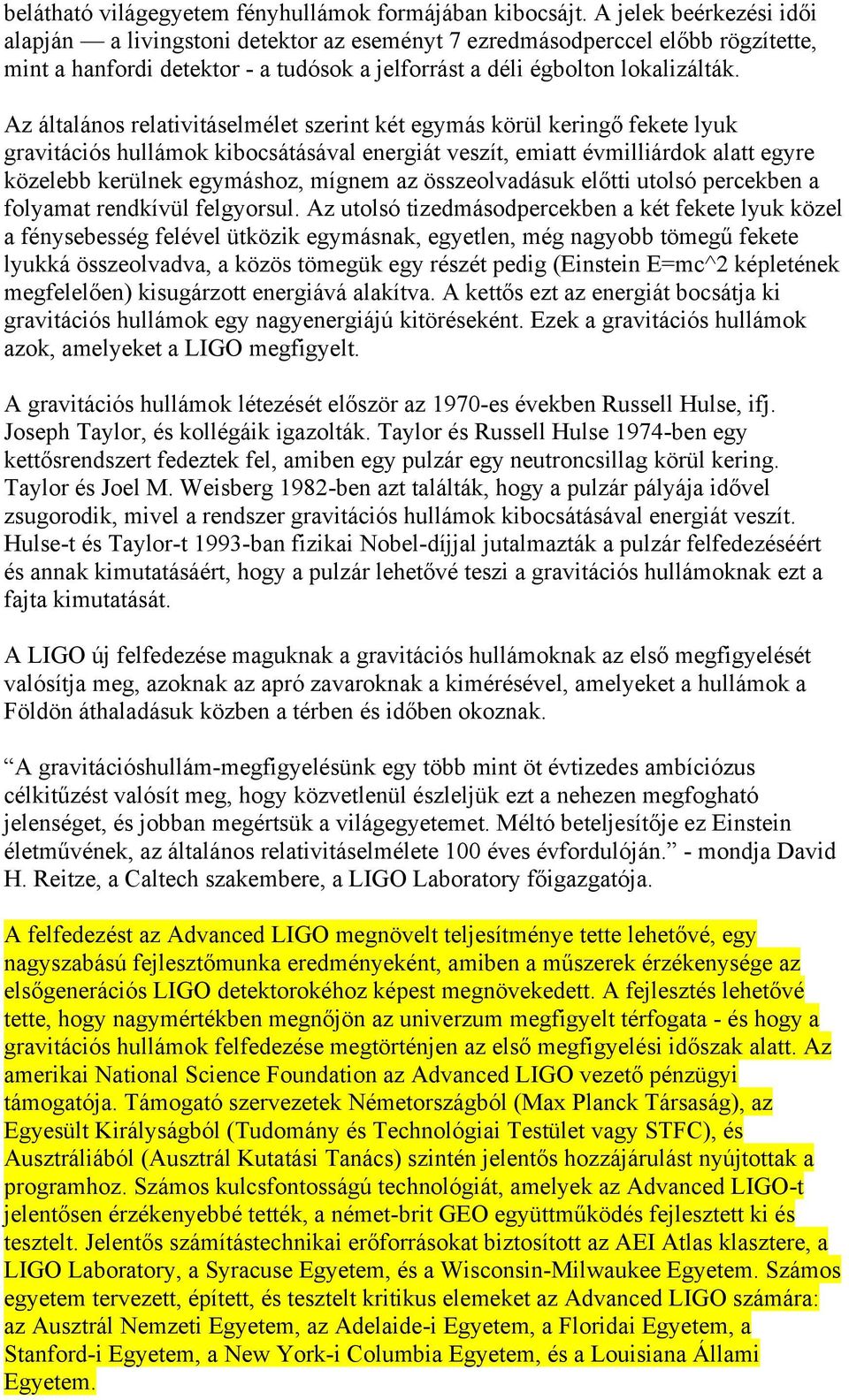 Az általános relativitáselmélet szerint két egymás körül keringő fekete lyuk gravitációs hullámok kibocsátásával energiát veszít, emiatt évmilliárdok alatt egyre közelebb kerülnek egymáshoz, mígnem