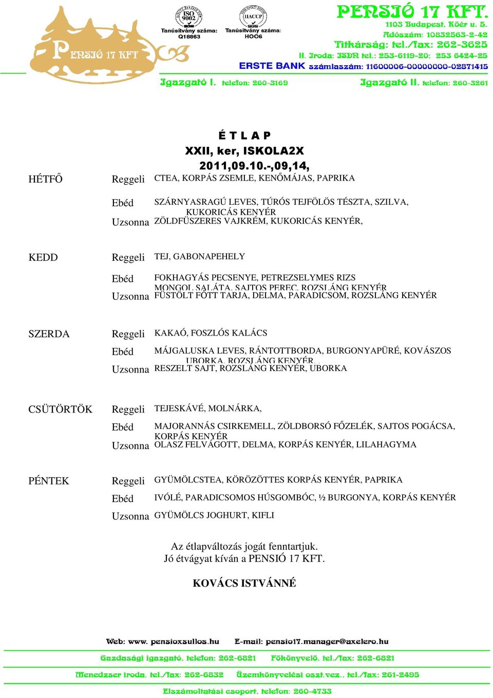 PECSENYE, PETREZSELYMES RIZS MONGOL SALÁTA, SAJTOS PEREC, ROZSLÁNG FÜSTÖLT FŐTT TARJA, DELMA, PARADICSOM, ROZSLÁNG KAKAÓ, FOSZLÓS KALÁCS MÁJGALUSKA LEVES, RÁNTOTTBORDA,