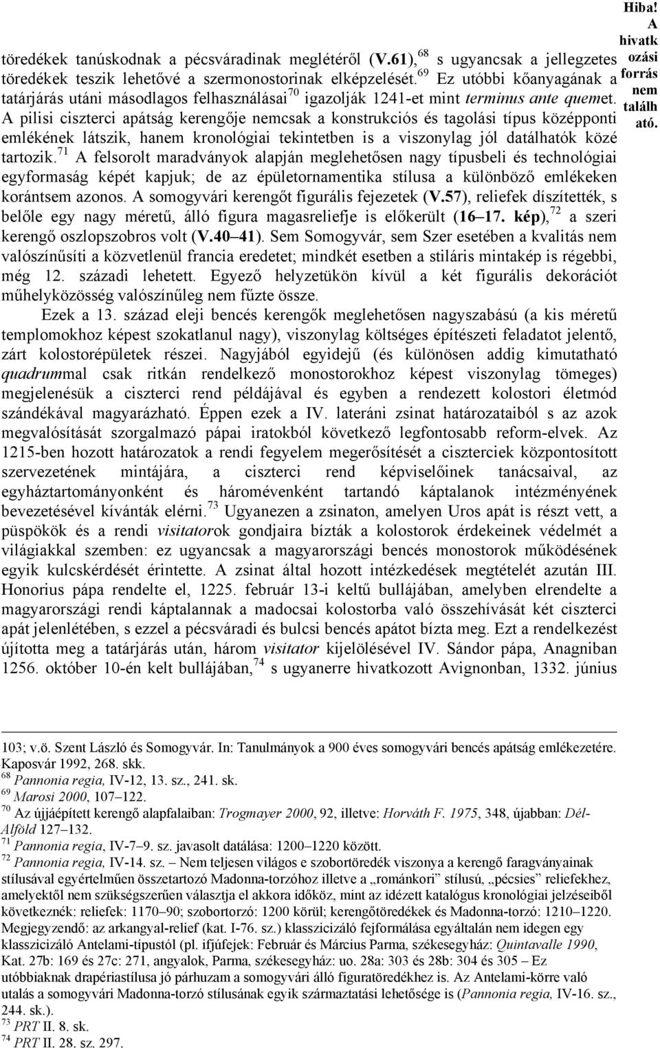 pilisi ciszterci apátság kerengője csak a konstrukciós és tagolási típus középponti ató. emlékének látszik, ha kronológiai tekintetben is a viszonylag jól datálhatók közé tartozik.