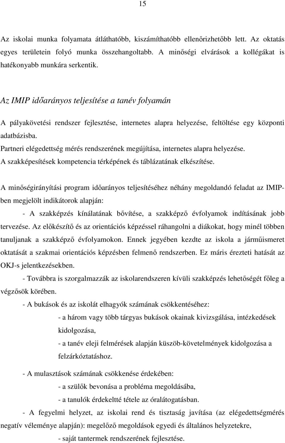 Az IMIP idıarányos teljesítése a tanév folyamán A pályakövetési rendszer fejlesztése, internetes alapra helyezése, feltöltése egy központi adatbázisba.
