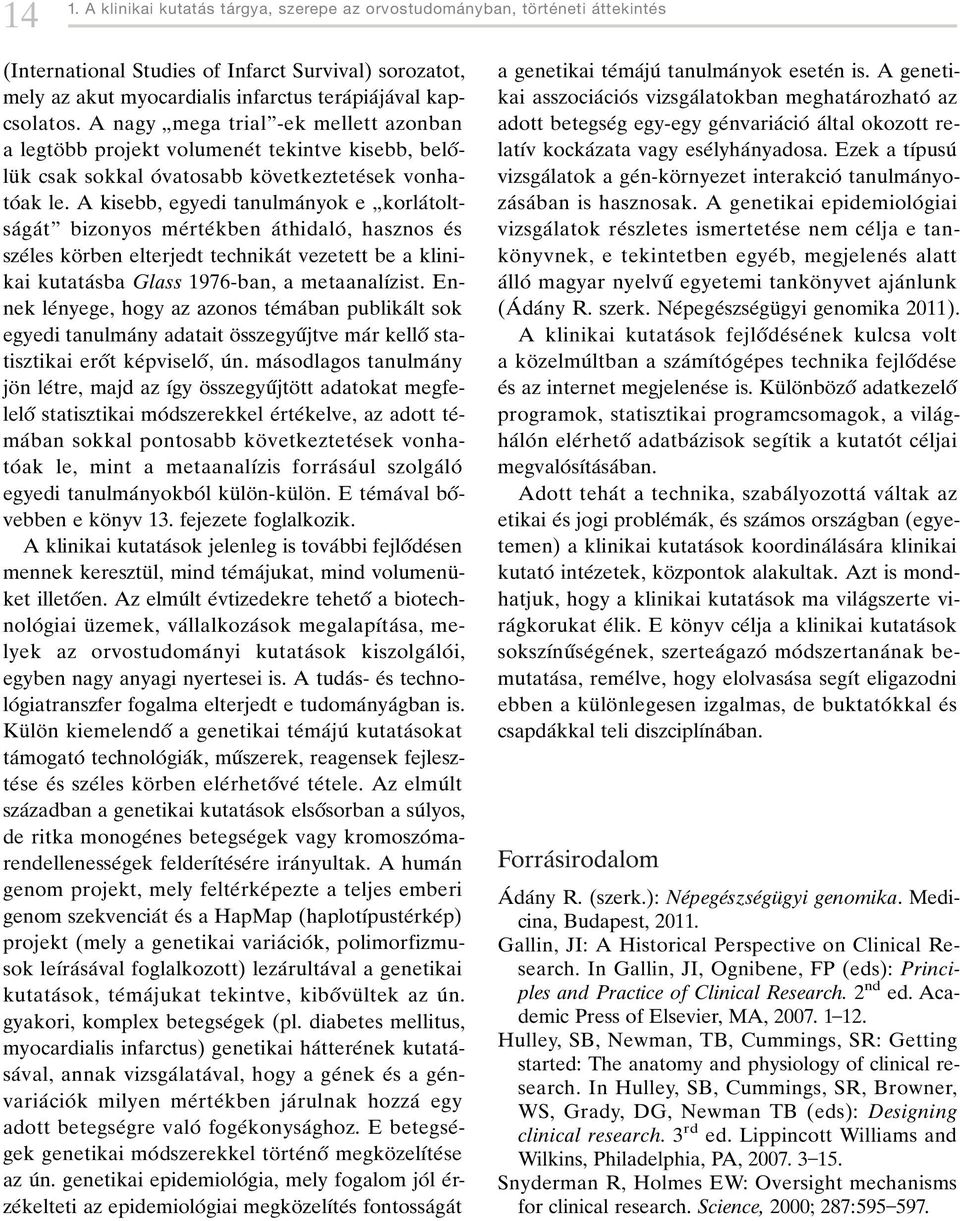 A kisebb, egyedi tanulmaânyok e ¹korlaÂtoltsaÂgaÂtº bizonyos meârteâkben aâthidaloâ, hasznos eâs szeâles koè rben elterjedt technikaât vezetett be a klinikai kutataâ sba Glass 1976-ban, a