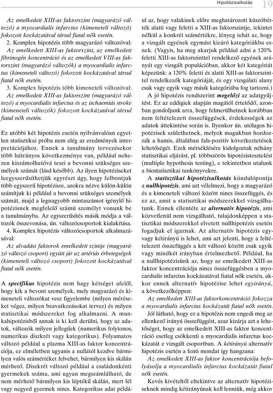 myocardialis infarctus (kimeneteli vaâltozoâ) fokozott kockaâzataâval taârsul fiatal noík eseteân. 3.