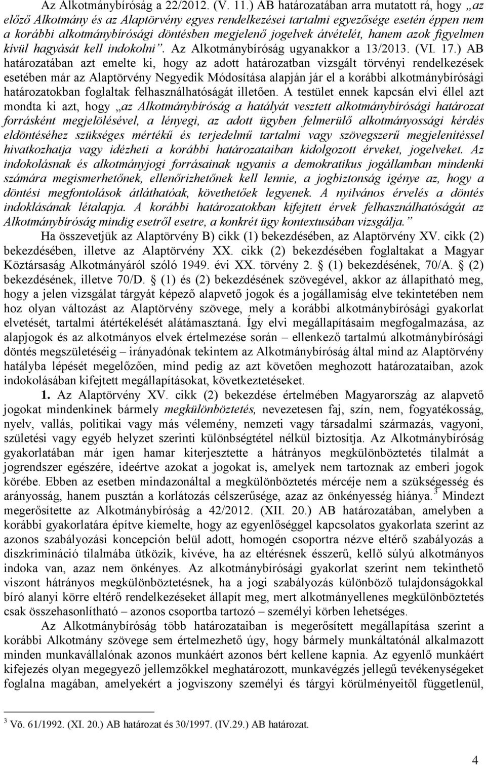 átvételét, hanem azok figyelmen kívül hagyását kell indokolni. Az Alkotmánybíróság ugyanakkor a 13/2013. (VI. 17.