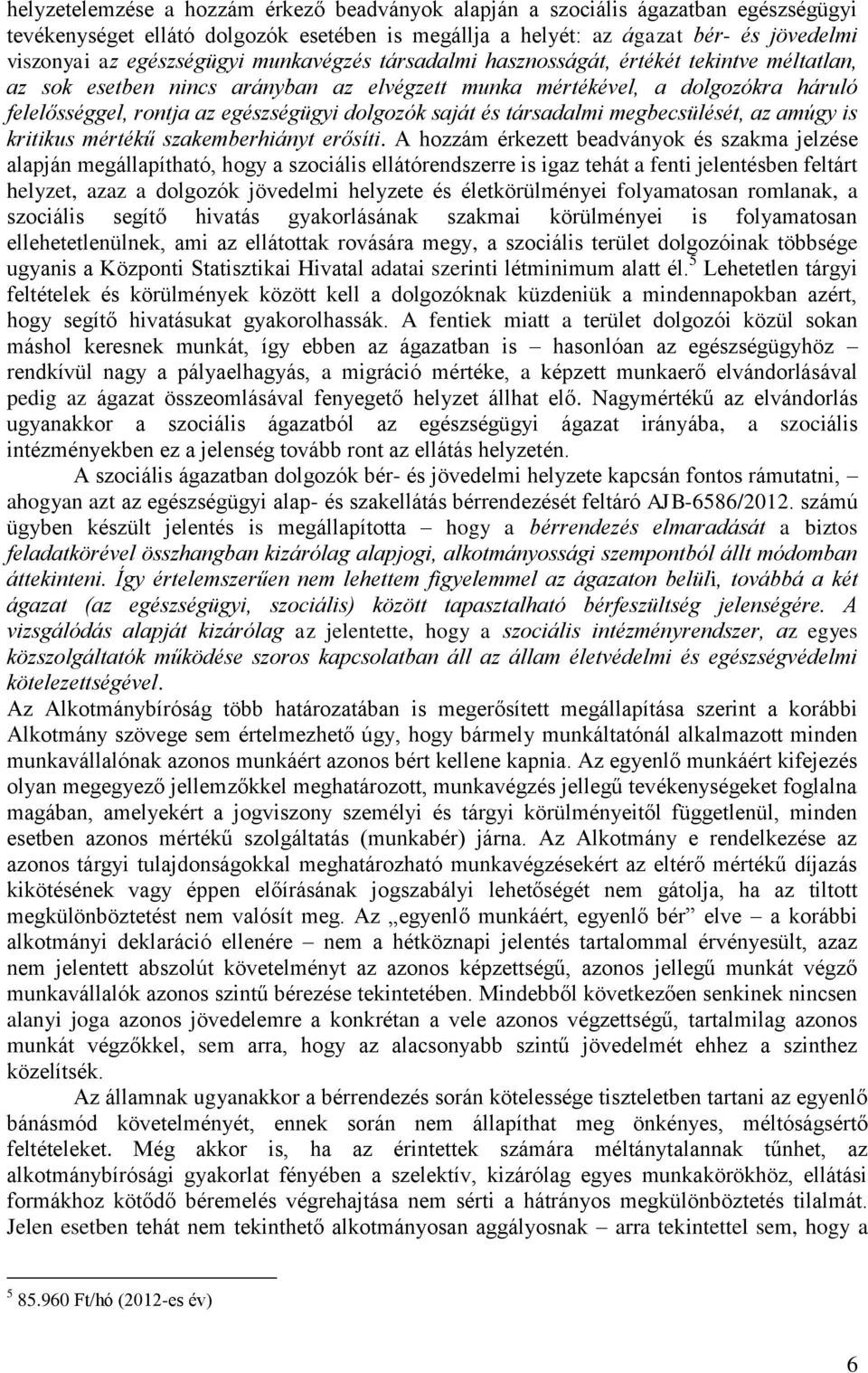 dolgozók saját és társadalmi megbecsülését, az amúgy is kritikus mértékű szakemberhiányt erősíti.