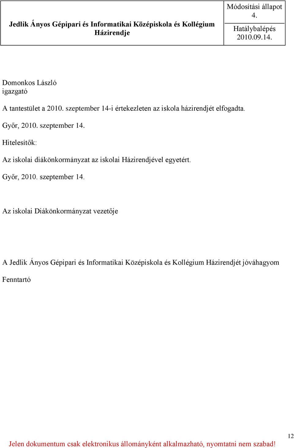 szeptember 1 Hitelesítők: Az iskolai diákönkormányzat az iskolai Házirendjével egyetért.