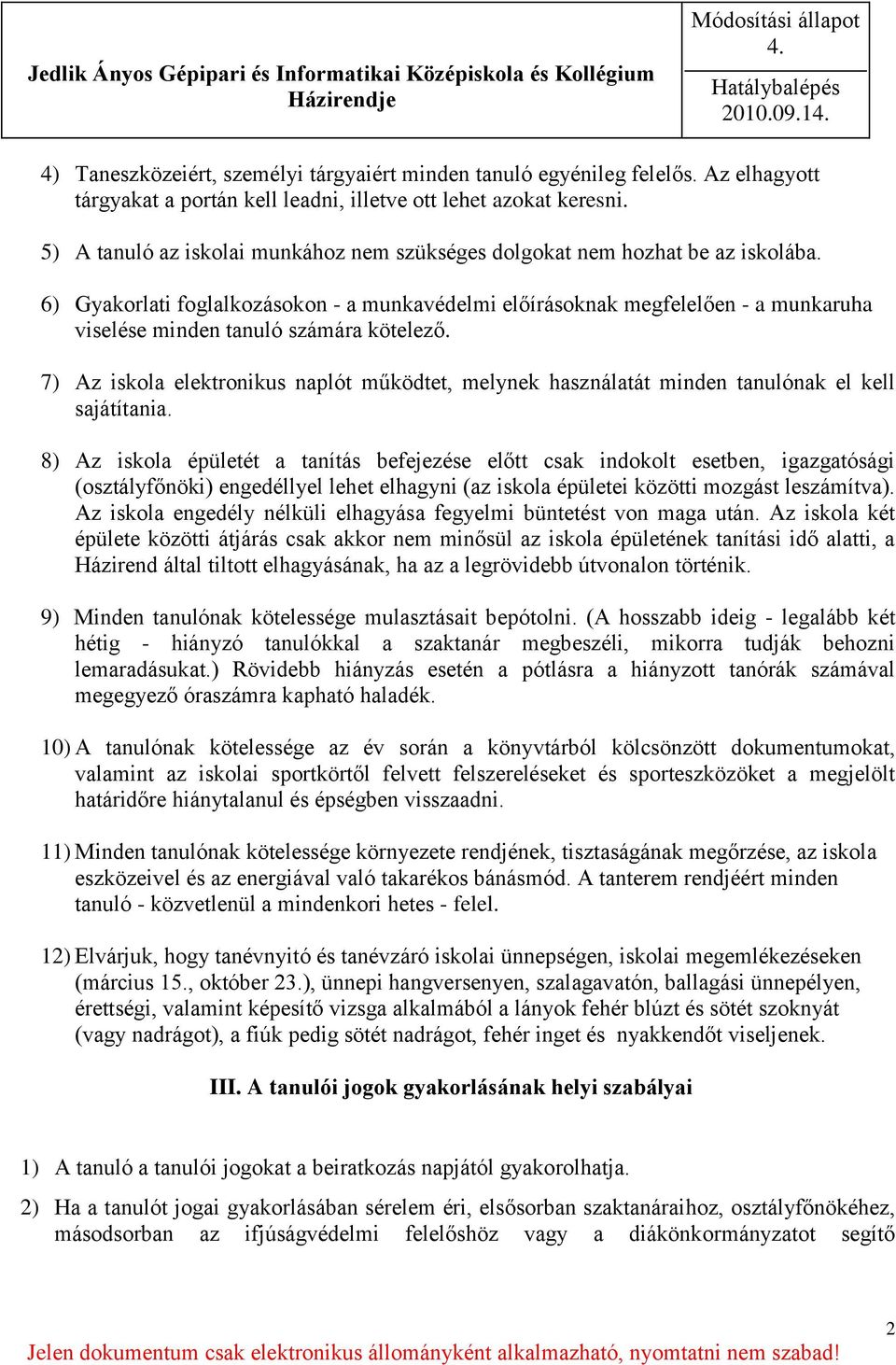 6) Gyakorlati foglalkozásokon - a munkavédelmi előírásoknak megfelelően - a munkaruha viselése minden tanuló számára kötelező.