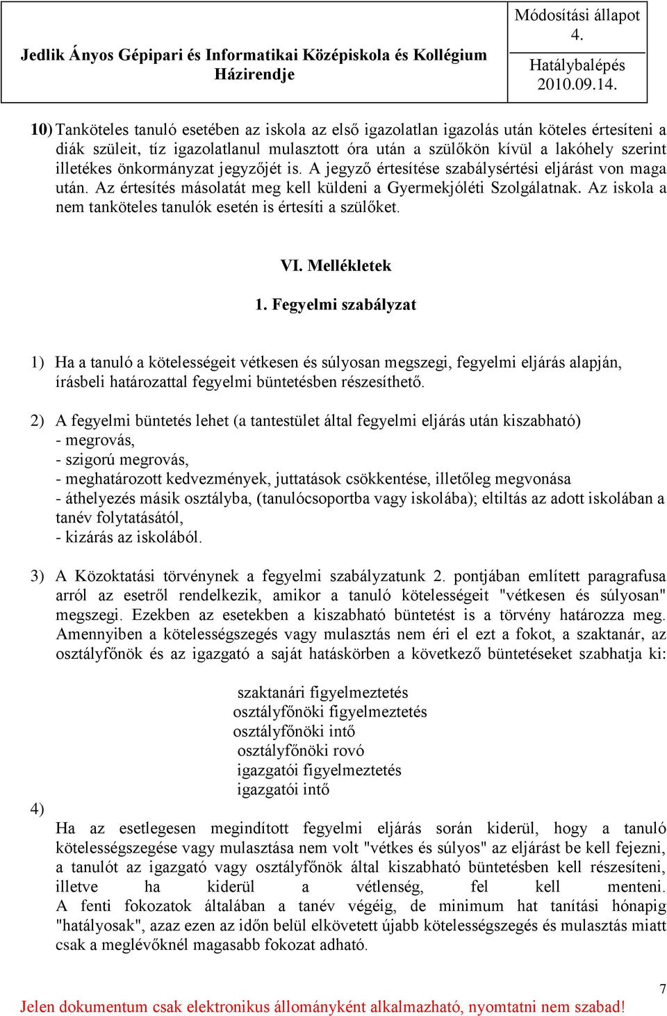 Az iskola a nem tanköteles tanulók esetén is értesíti a szülőket. VI. Mellékletek 1.