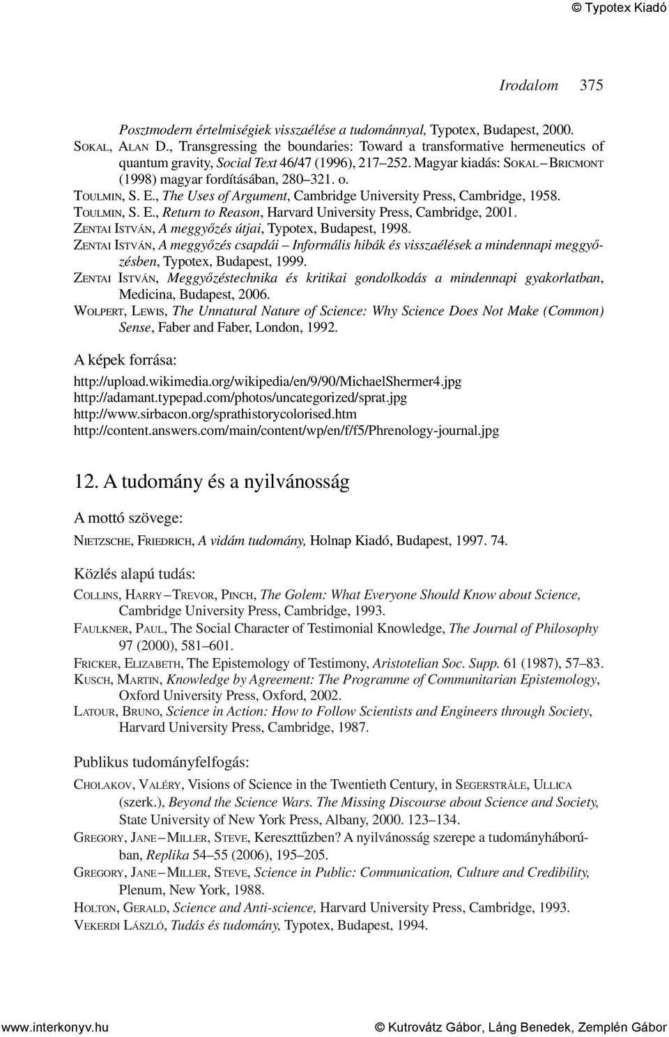 E., The Uses of Argument, Cambridge University Press, Cambridge, 1958. TOULMIN, S. E., Return to Reason, Harvard University Press, Cambridge, 2001.