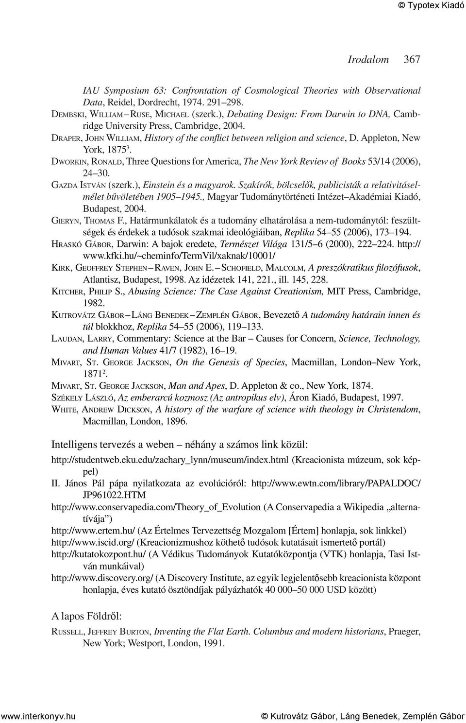 DWORKIN, RONALD, Three Questions for America, The New York Review of Books 53/14 (2006), 24 30. GAZDA ISTVÁN (szerk.), Einstein és a magyarok.
