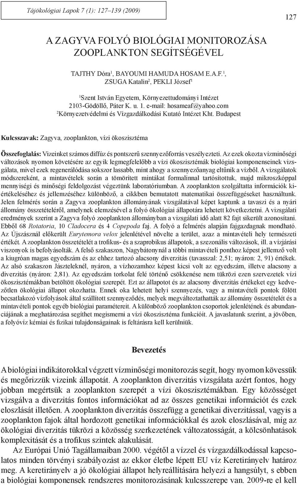 Budapest Kulcsszavak: Zagyva, zooplankton, vízi ökoszisztéma Összefoglalás: Vizeinket számos diffúz és pontszerű szennyezőforrás veszélyezteti.