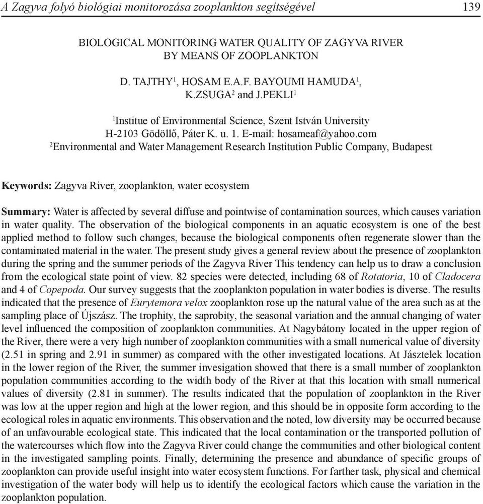 com 2 Environmental and Water Management Research Institution Public Company, Budapest Keywords: Zagyva River, zooplankton, water ecosystem Summary: Water is affected by several diffuse and pointwise